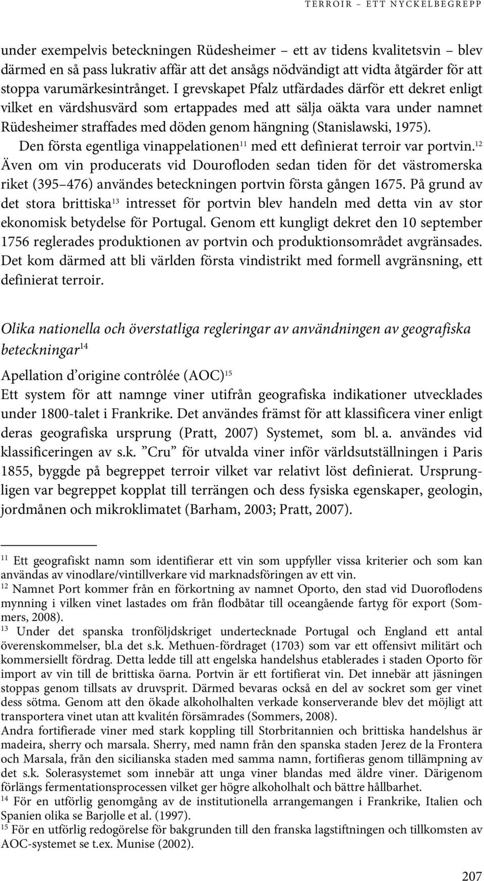 I grevskapet Pfalz utfärdades därför ett dekret enligt vilket en värdshusvärd som ertappades med att sälja oäkta vara under namnet Rüdesheimer straffades med döden genom hängning (Stanislawski, 1975).