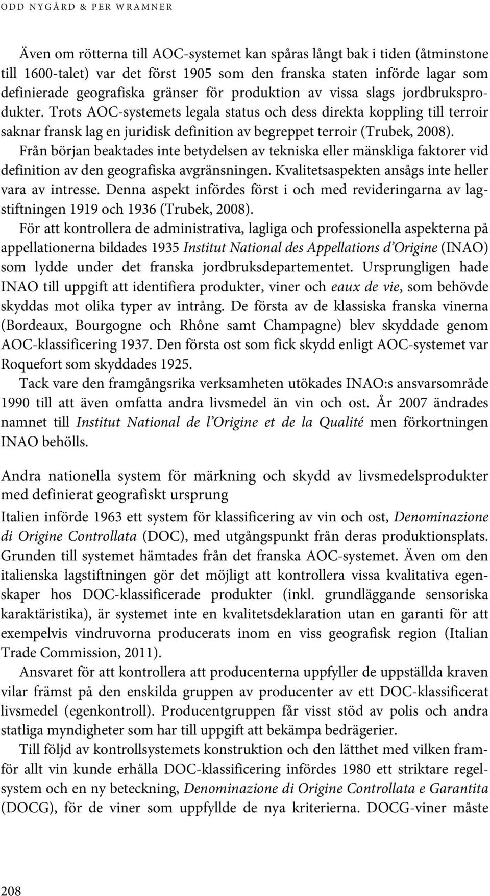 Trots AOC-systemets legala status och dess direkta koppling till terroir saknar fransk lag en juridisk definition av begreppet terroir (Trubek, 2008).