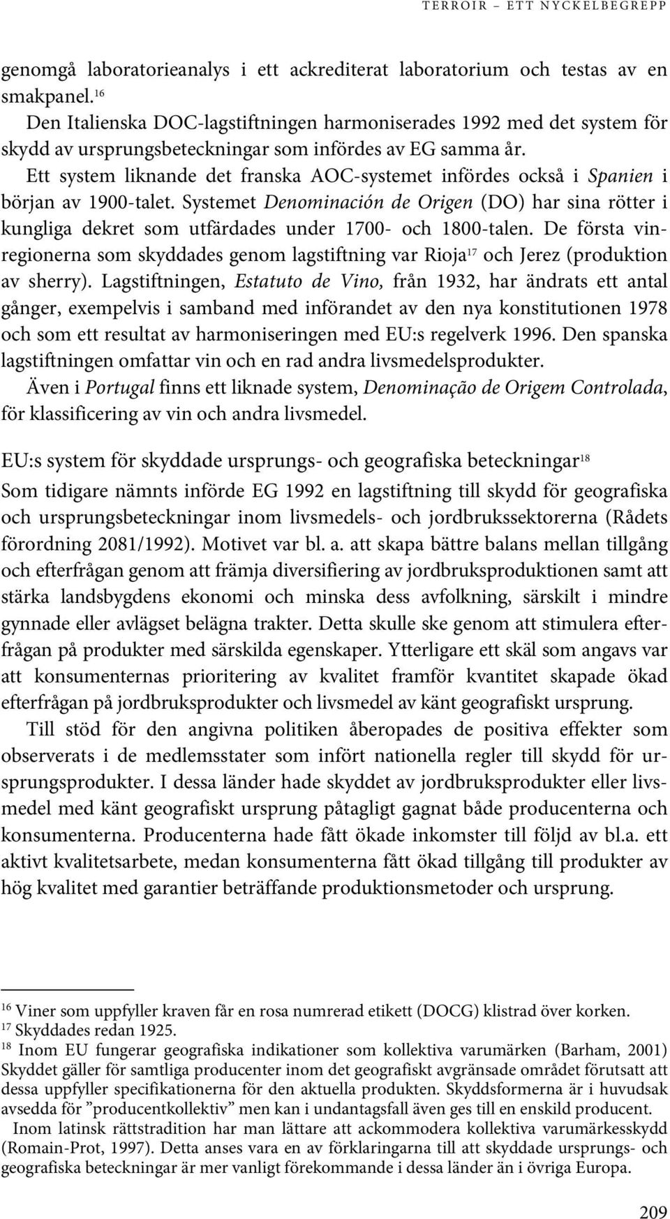 Ett system liknande det franska AOC-systemet infördes också i Spanien i början av 1900-talet.