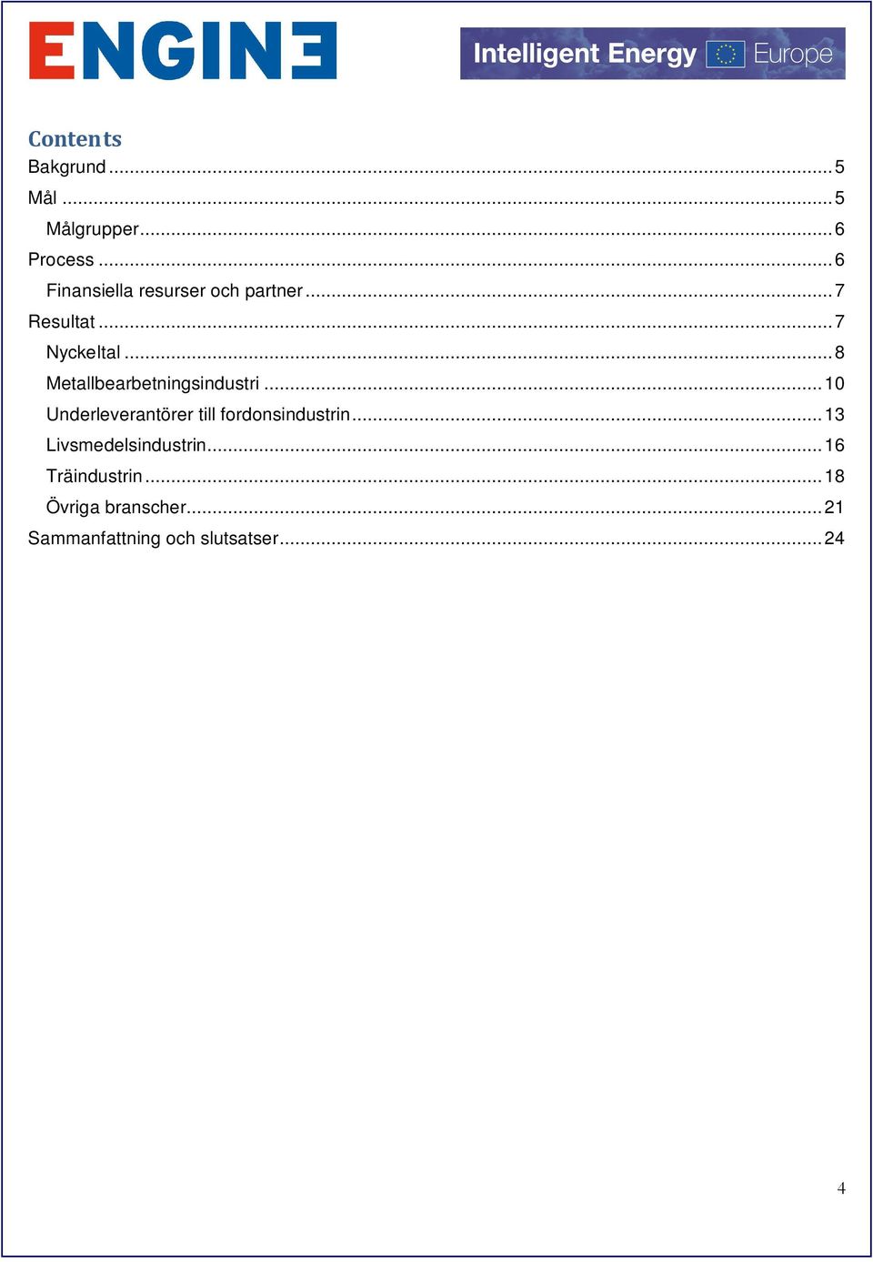 .. 8 Metallbearbetningsindustri... 10 Underleverantörer till fordonsindustrin.