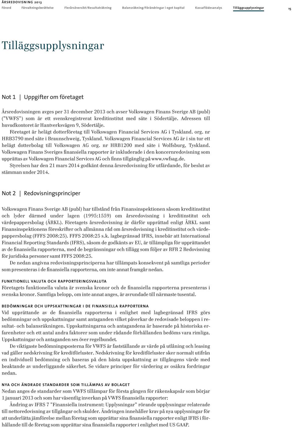 Adressen till huvudkontoret är Hantverksvägen 9, Södertälje. Företaget är helägt dotterföretag till Volkswagen Financial Services AG i Tyskland. org. nr HRB79 med säte i Braunschweig, Tyskland.