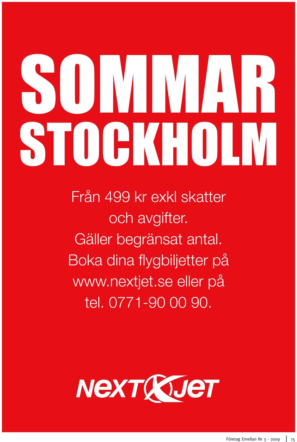 se eller på tel. 0771-90 00 90. STOCKHOLM www.nextjet.se eller på tel. 0771-90 00 90. Från 499 kr exkl skatter och avgifter.