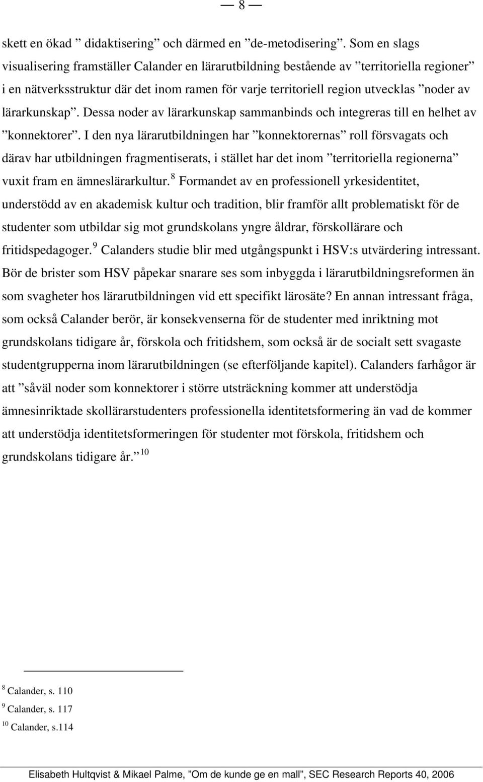 lärarkunskap. Dessa noder av lärarkunskap sammanbinds och integreras till en helhet av konnektorer.