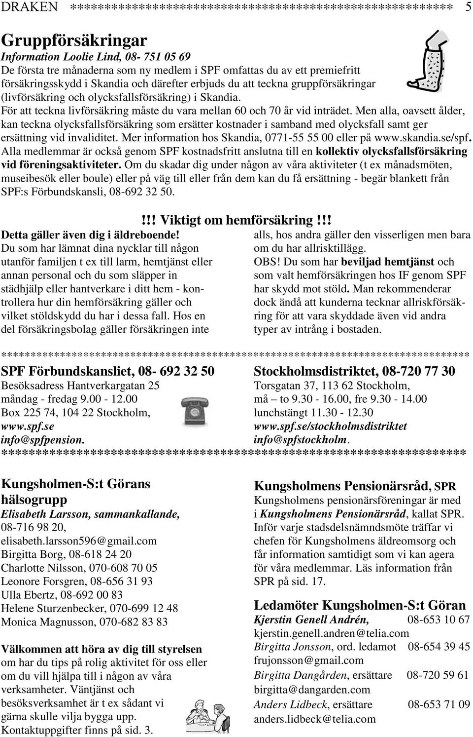 För att teckna livförsäkring måste du vara mellan 60 och 70 år vid inträdet.