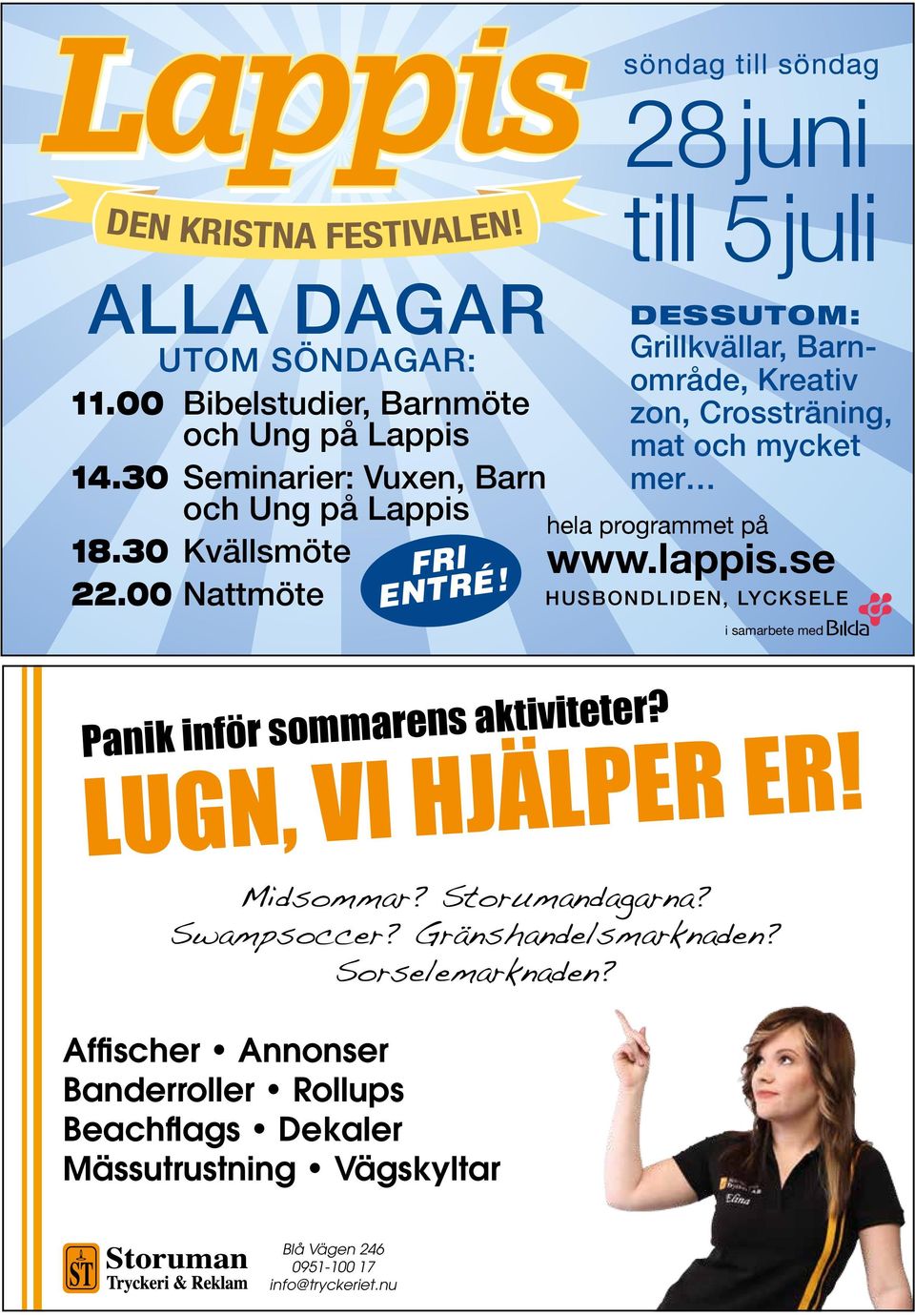 söndag till söndag 28 juni till 5juli DESSUTOM: Grillkvällar, Barnområde, Kreativ zon, Cross träning, mat och mycket mer hela programmet på www.lappis.