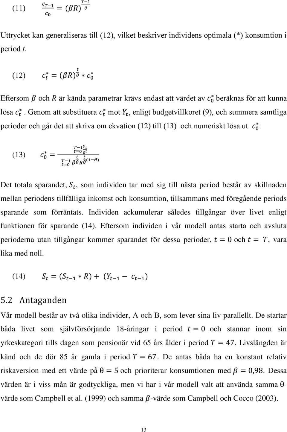 Genom att substituera mot, enligt budgetvillkoret (9), och summera samtliga perioder och går det att skriva om ekvation (12) till (13) och numeriskt lösa ut : (13) Det totala sparandet,, som