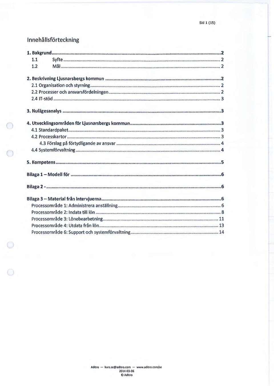 Kompetens... s Bilaga 1 - Modell för... 6 Bilaga 2 -... 6 Bilaga 3 - Material från lntervjuerna... 6 Processområde 1: Administrera anställning... 6 Processorn råde 2: Indata till lön.