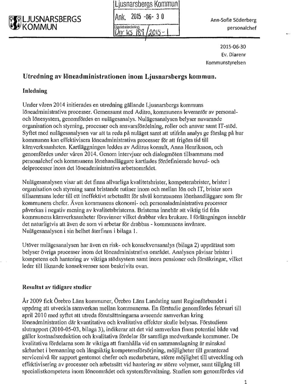 Gemensamt med Aditro, kommunens leverantör av personaloch lönesystem, genomfördes en nulägesanalys.