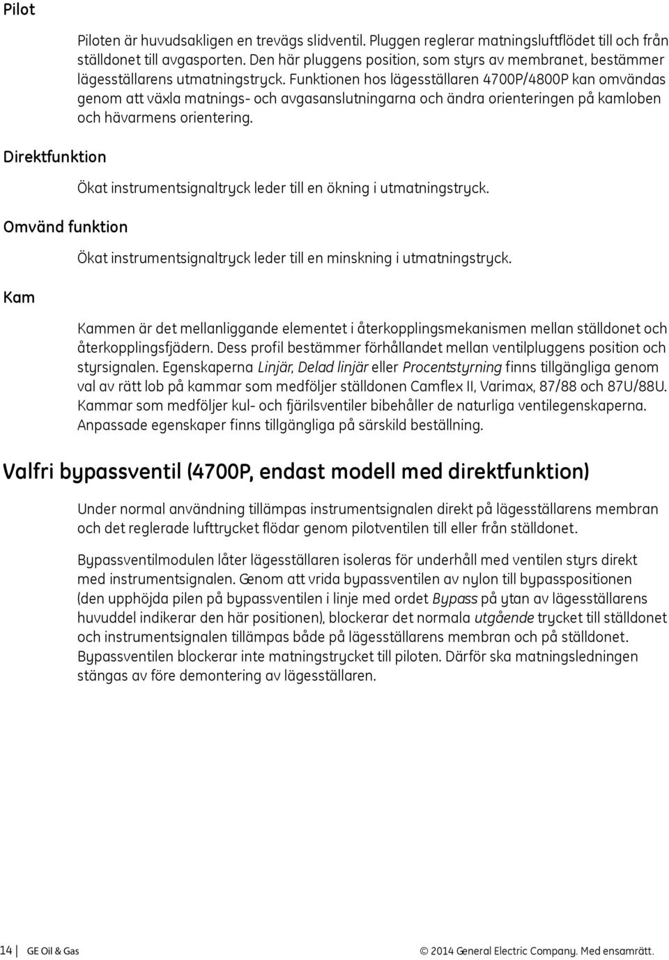 Funktionen hos lägesställaren 4700P/4800P kan omvändas genom att växla matnings- och avgasanslutningarna och ändra orienteringen på kamloben och hävarmens orientering.
