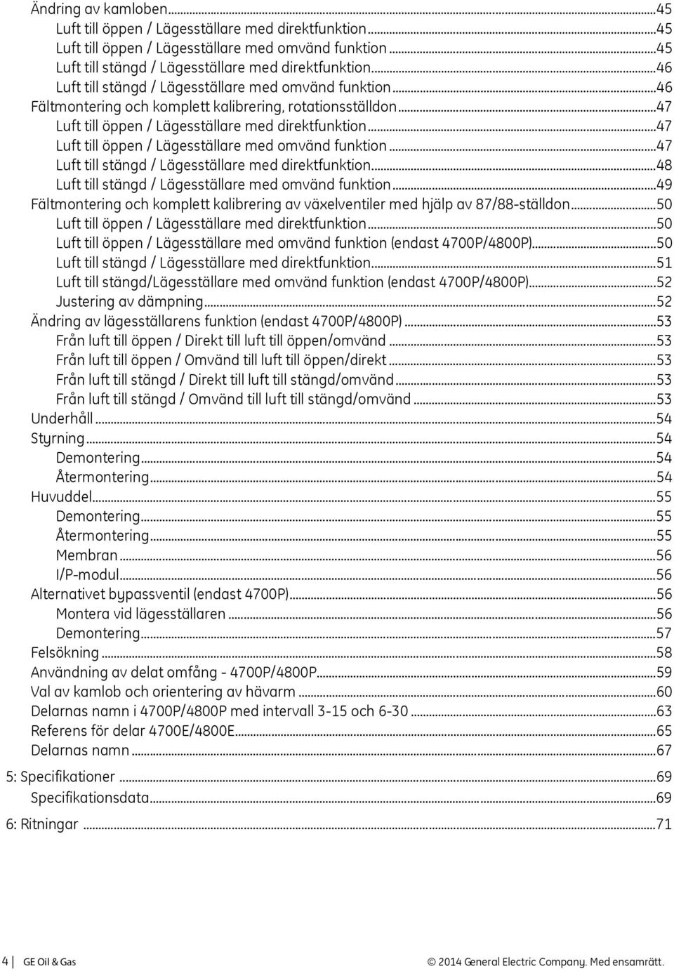 ..47 Luft till öppen / Lägesställare med omvänd funktion...47 Luft till stängd / Lägesställare med direktfunktion...48 Luft till stängd / Lägesställare med omvänd funktion.