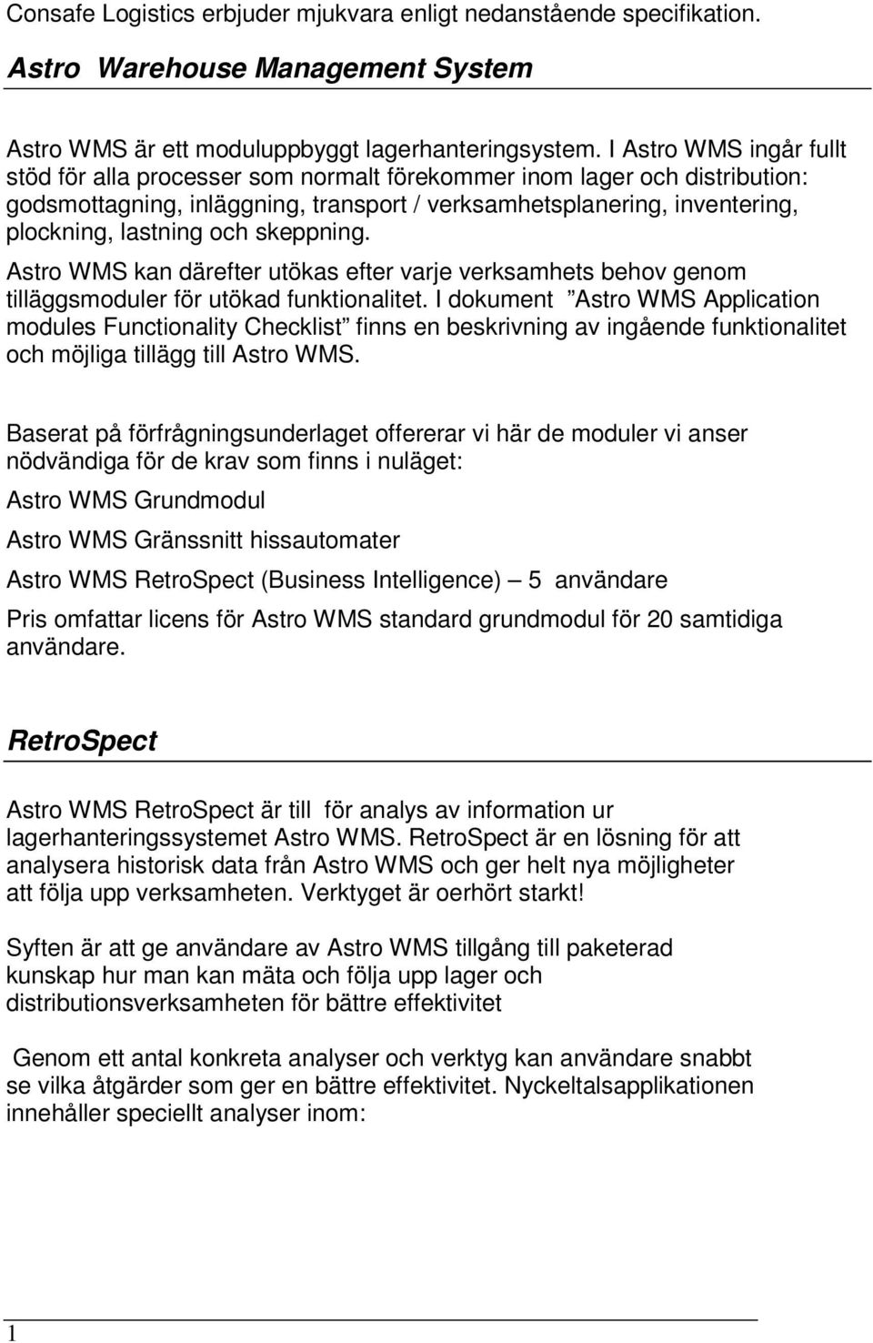 skeppning. Astro WMS kan därefter utökas efter varje verksamhets behov genom tilläggsmoduler för utökad funktionalitet.