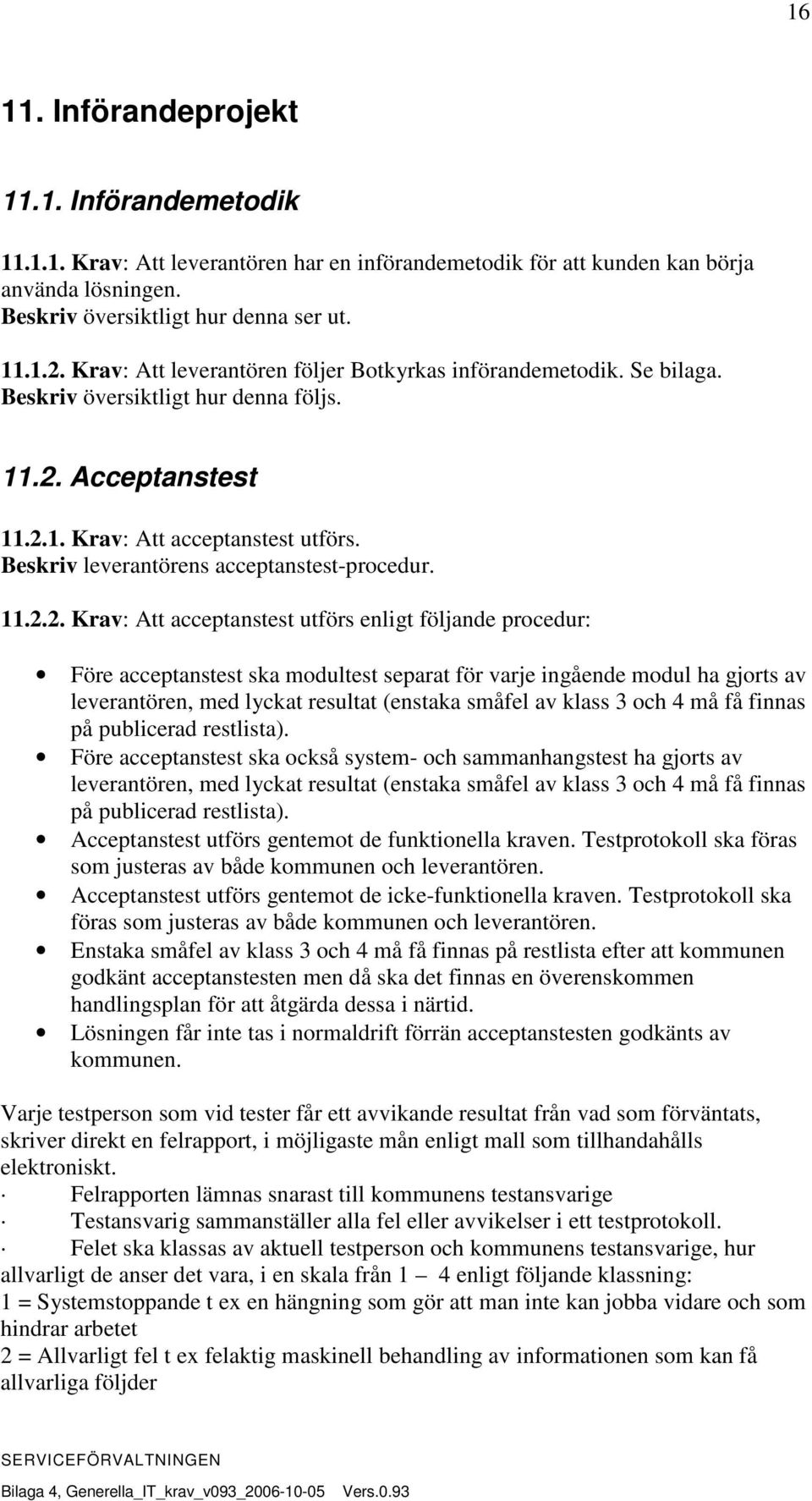 Beskriv leverantörens acceptanstest-procedur. 11.2.