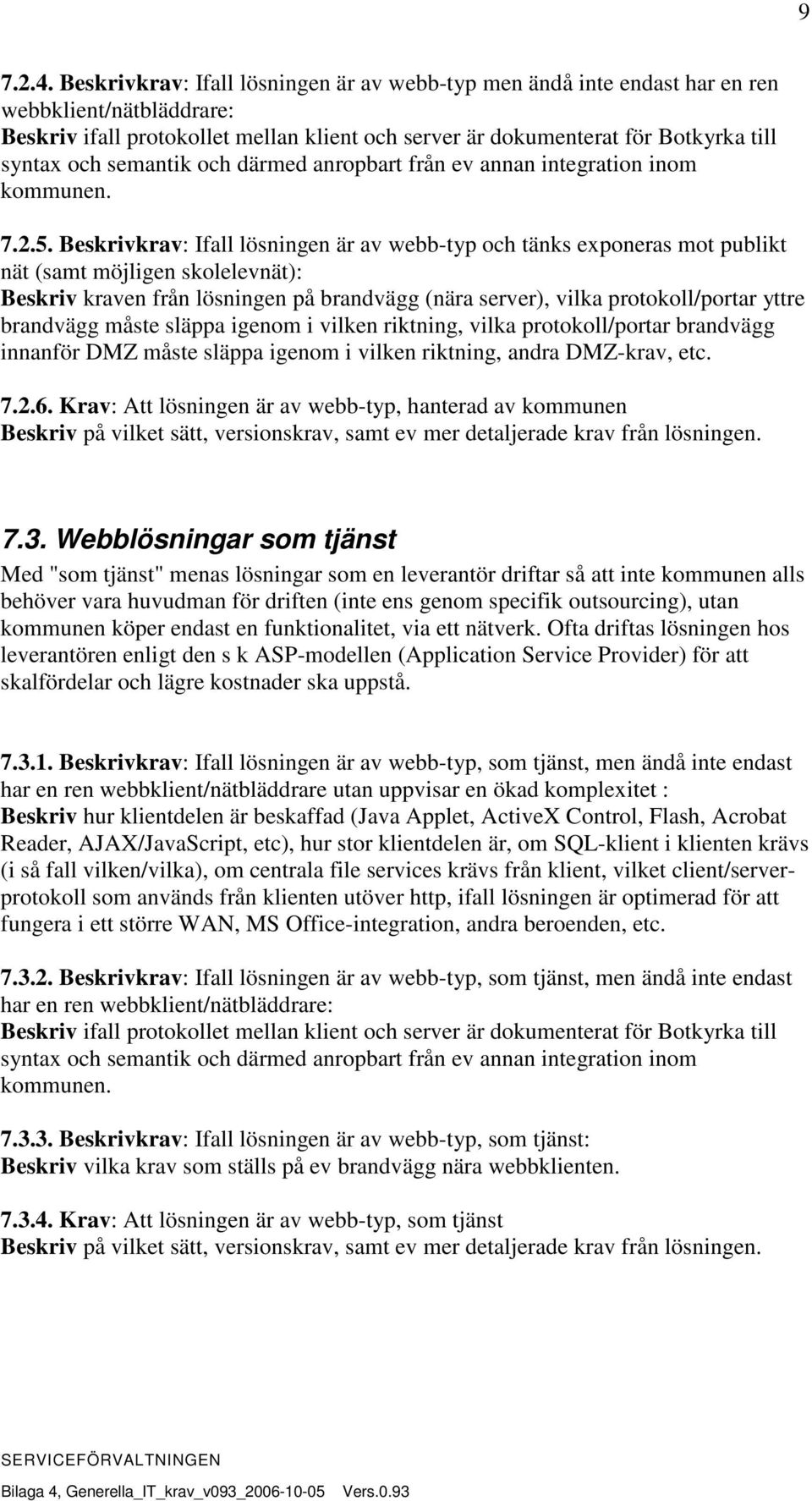 semantik och därmed anropbart från ev annan integration inom kommunen. 7.2.5.