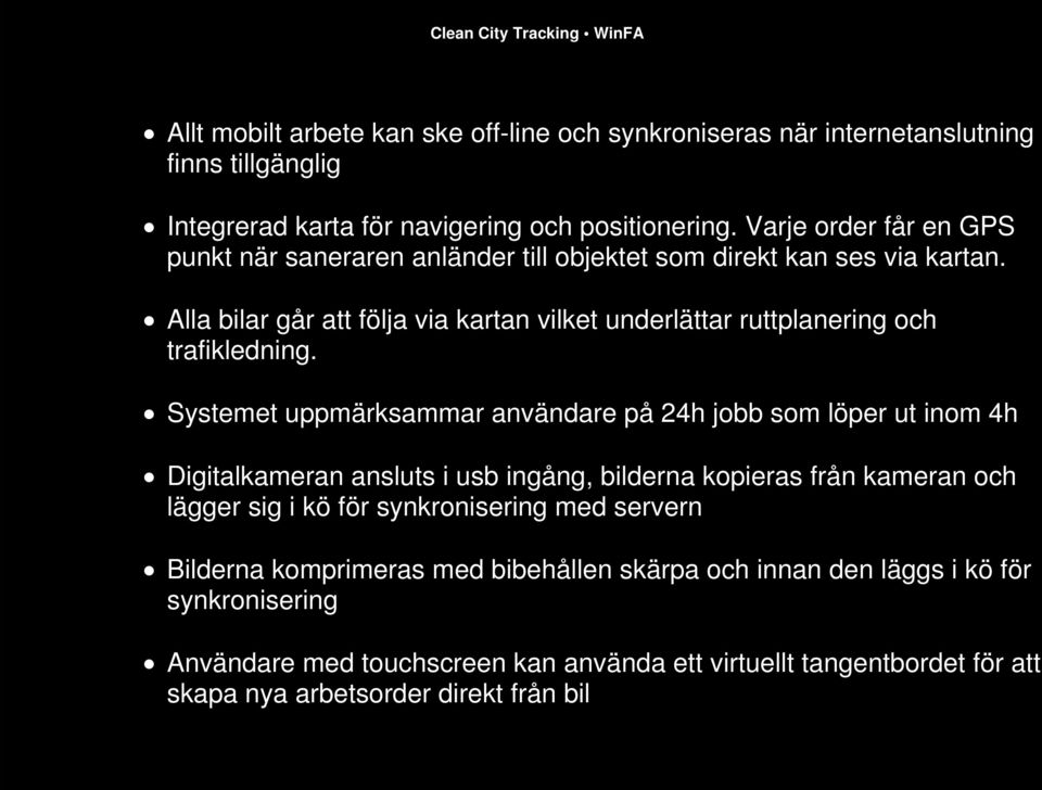 Systemet uppmärksammar användare på 24h jobb som löper ut inom 4h Digitalkameran ansluts i usb ingång, bilderna kopieras från kameran och lägger sig i kö för synkronisering med servern