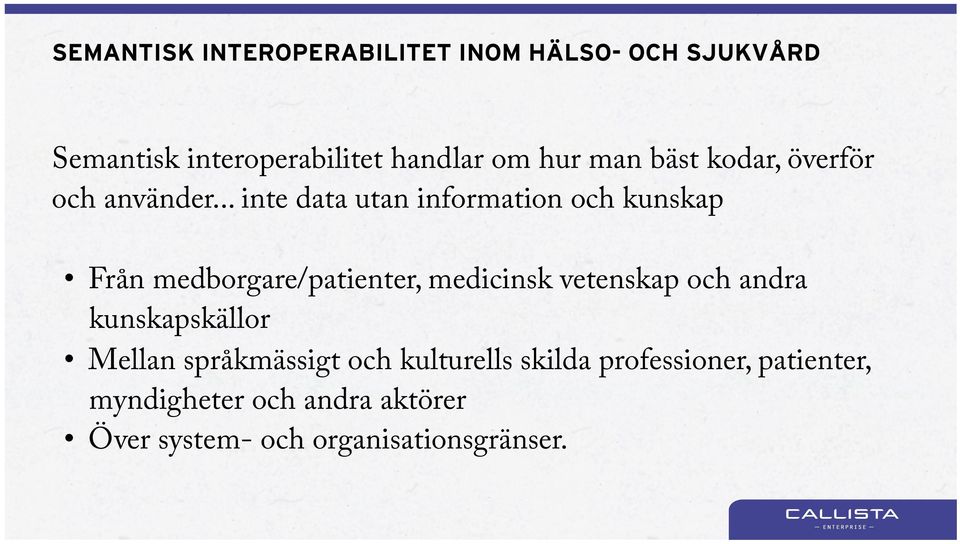 .. inte data utan information och kunskap Från medborgare/patienter, medicinsk vetenskap och