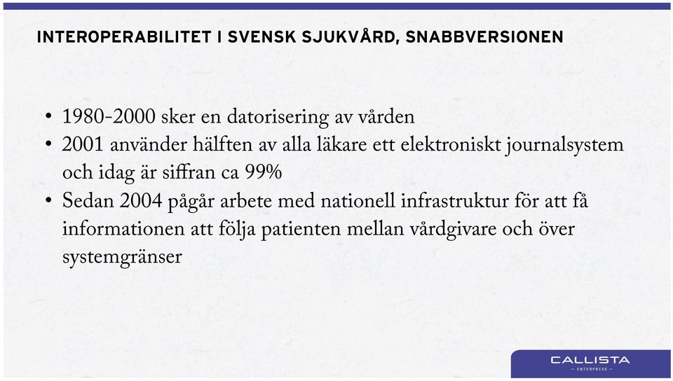 journalsystem och idag är siffran ca 99% Sedan 2004 pågår arbete med nationell