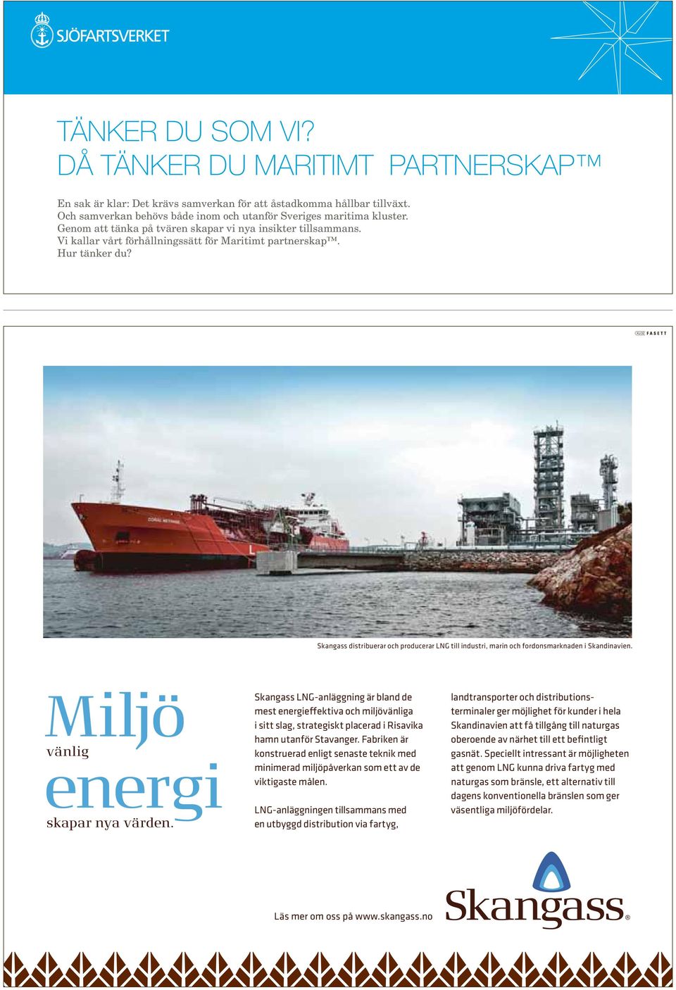 Skangass distribuerar och producerar LNG till industri, marin och fordonsmarknaden i Skandinavien. Miljö vänlig energi skapar nya värden.