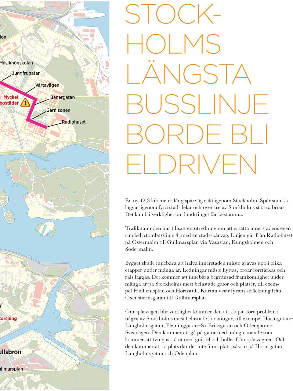 Trafiknämnden har tillsatt en utredning om att ersätta innerstadens egen ringled, stombusslinje 4, med en stadsspårväg.