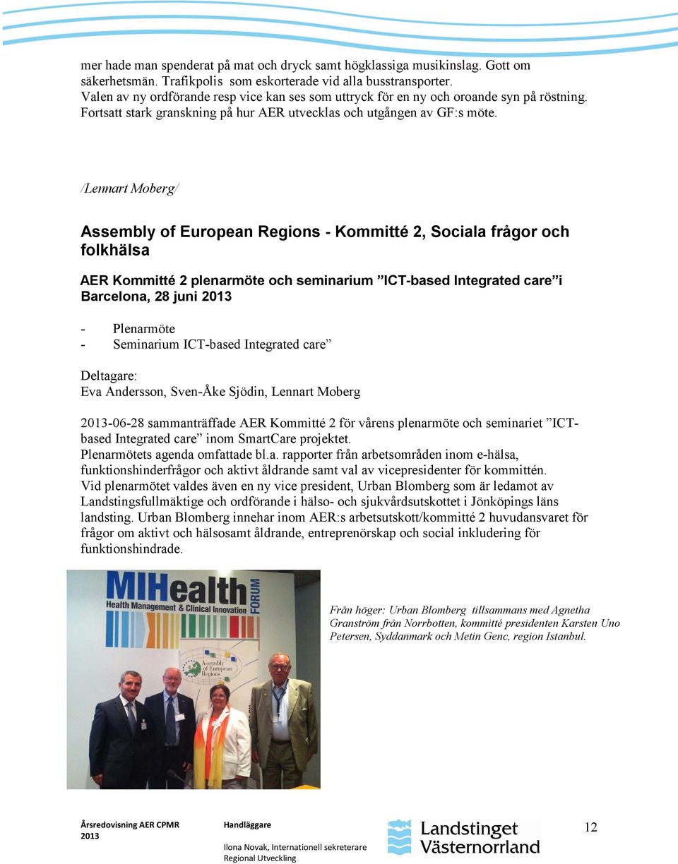 /Lennart Moberg/ Assembly of European Regions - Kommitté 2, Sociala frågor och folkhälsa AER Kommitté 2 plenarmöte och seminarium ICT-based Integrated care i Barcelona, 28 juni - Plenarmöte