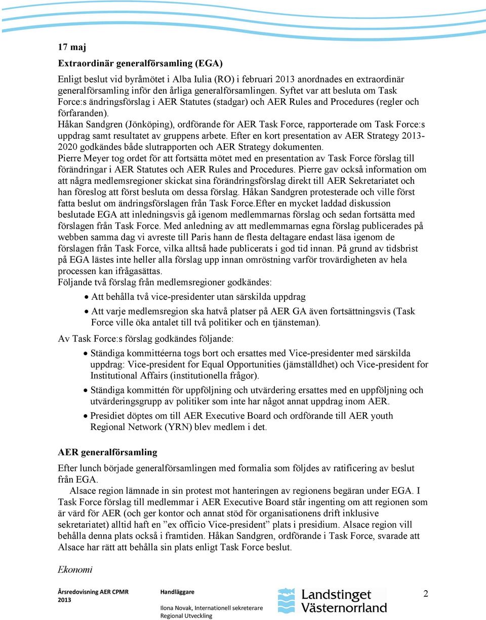 Håkan Sandgren (Jönköping), ordförande för AER Task Force, rapporterade om Task Force:s uppdrag samt resultatet av gruppens arbete.
