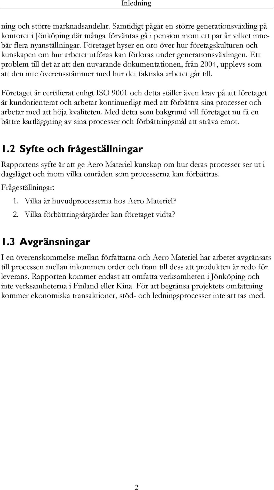 Ett problem till det är att den nuvarande dokumentationen, från 2004, upplevs som att den inte överensstämmer med hur det faktiska arbetet går till.