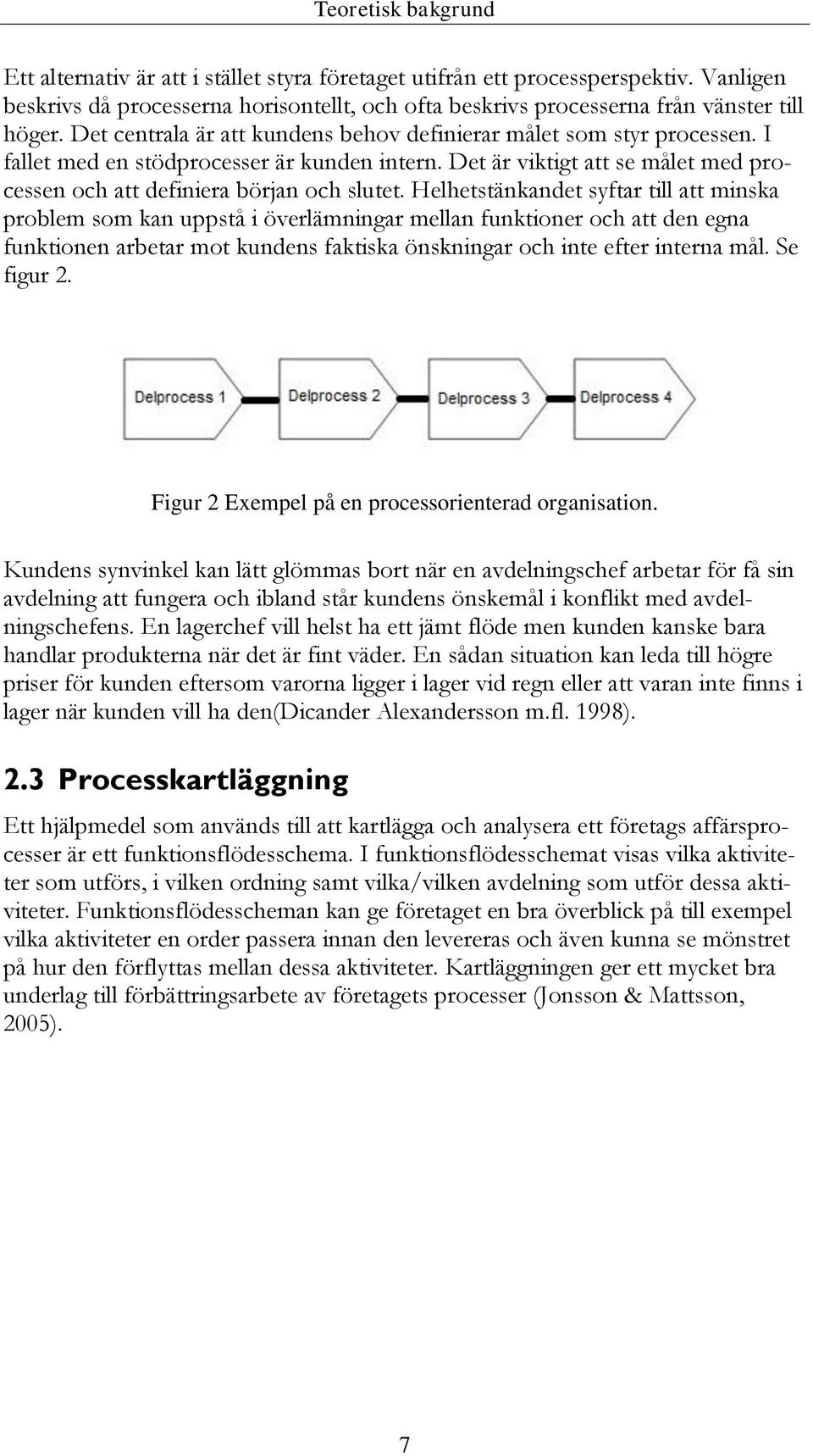 Helhetstänkandet syftar till att minska problem som kan uppstå i överlämningar mellan funktioner och att den egna funktionen arbetar mot kundens faktiska önskningar och inte efter interna mål.