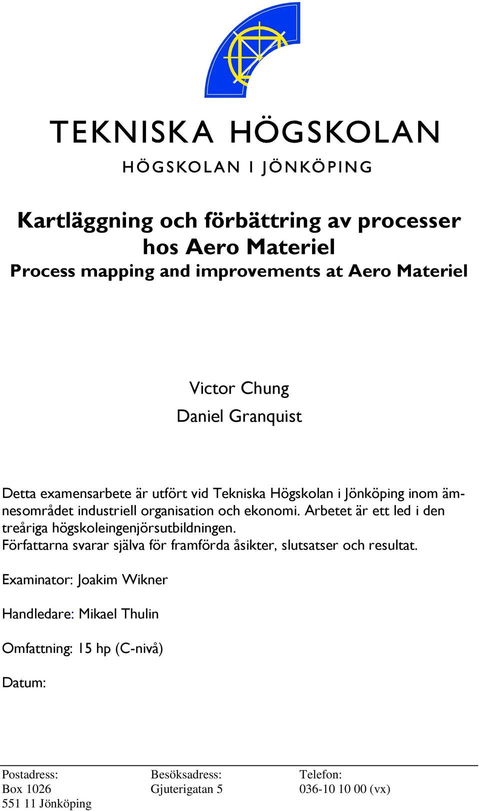 Arbetet är ett led i den treåriga högskoleingenjörsutbildningen. Författarna svarar själva för framförda åsikter, slutsatser och resultat.