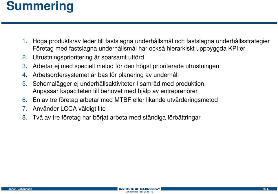 KPI:er 2. Utrustningsprioritering är sparsamt utförd 3. Arbetar ej med speciell metod för den högst prioriterade utrustningen 4.