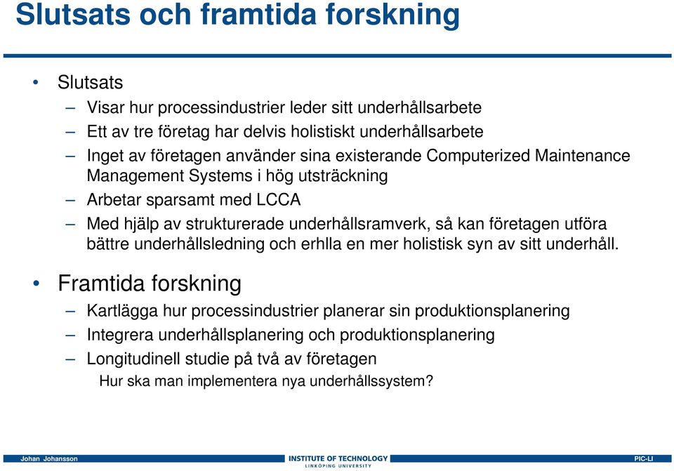 underhållsramverk, så kan företagen utföra bättre underhållsledning och erhlla en mer holistisk syn av sitt underhåll.