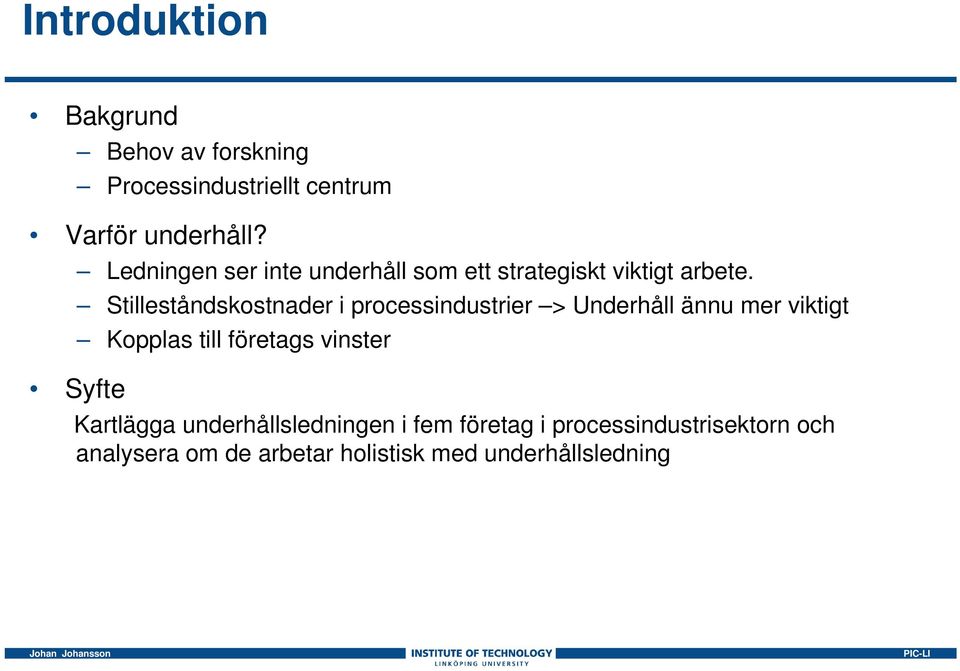 Stilleståndskostnader i processindustrier > Underhåll ännu mer viktigt Kopplas till företags