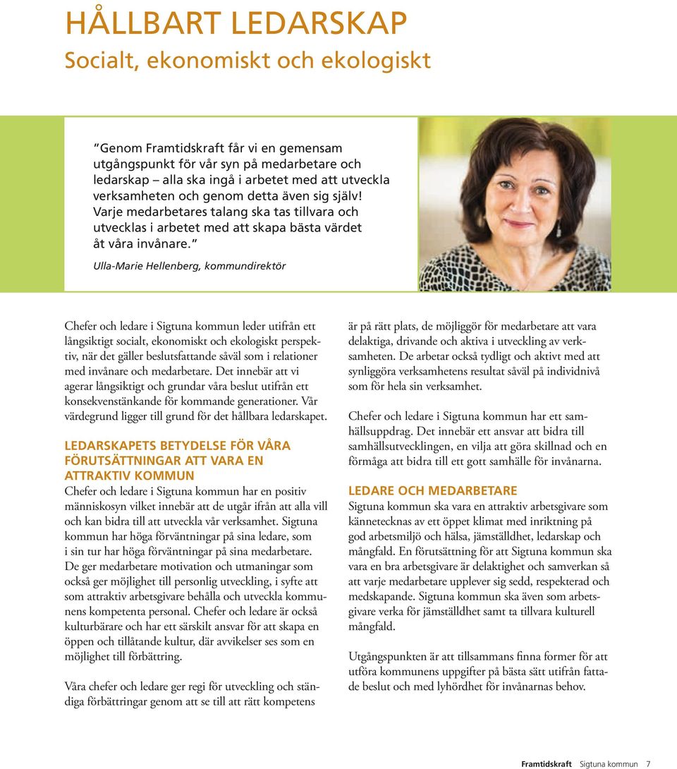 Ulla-Marie Hellenberg, kommundirektör Chefer och ledare i Sigtuna kommun leder utifrån ett långsiktigt socialt, ekonomiskt och ekologiskt perspektiv, när det gäller beslutsfattande såväl som i