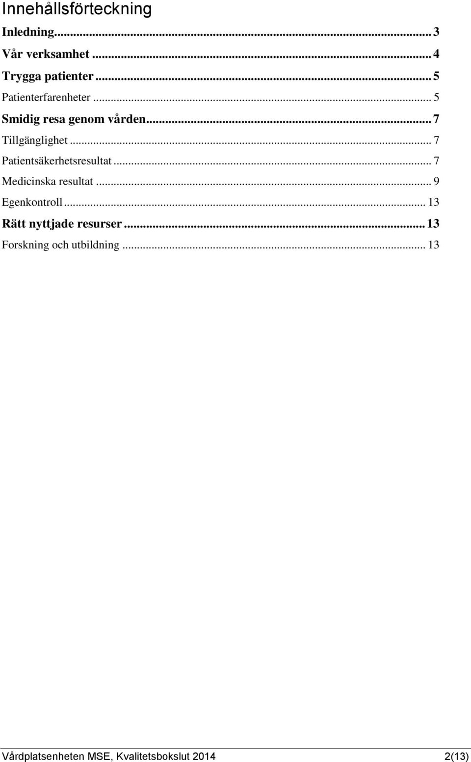 .. 7 Patientsäkerhetsresultat... 7 Medicinska resultat... 9 Egenkontroll.