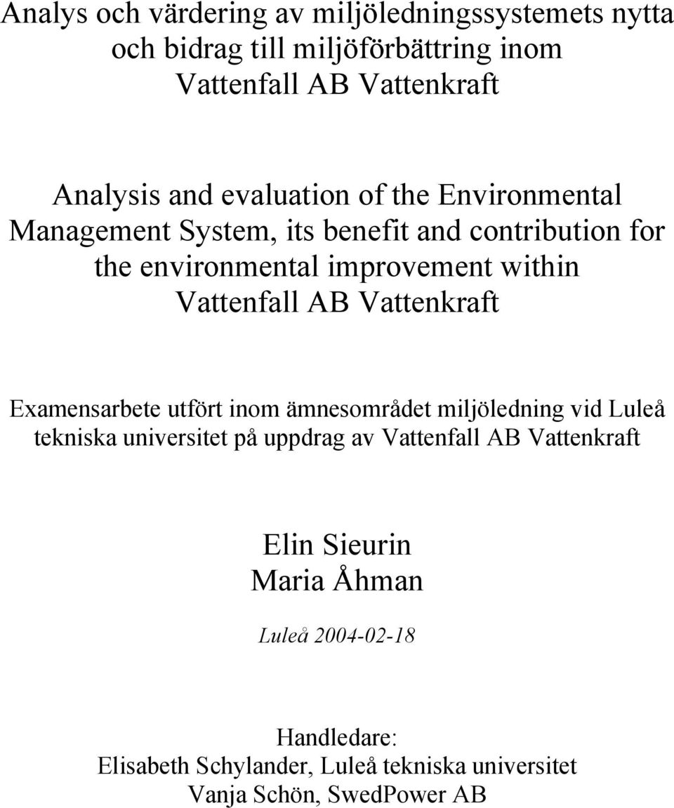 AB Vattenkraft Examensarbete utfört inom ämnesområdet miljöledning vid Luleå tekniska universitet på uppdrag av Vattenfall AB