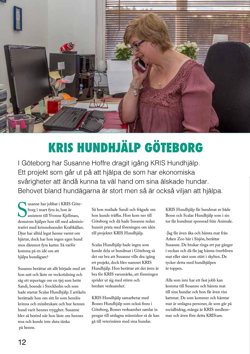 Susanne har jobbat i KRIS Göteborg i snart fyra år, hon är assistent till Yvonne Kjellman, dessutom hjälper hon till med administrativt med kvinnoboendet Kraftkällan.