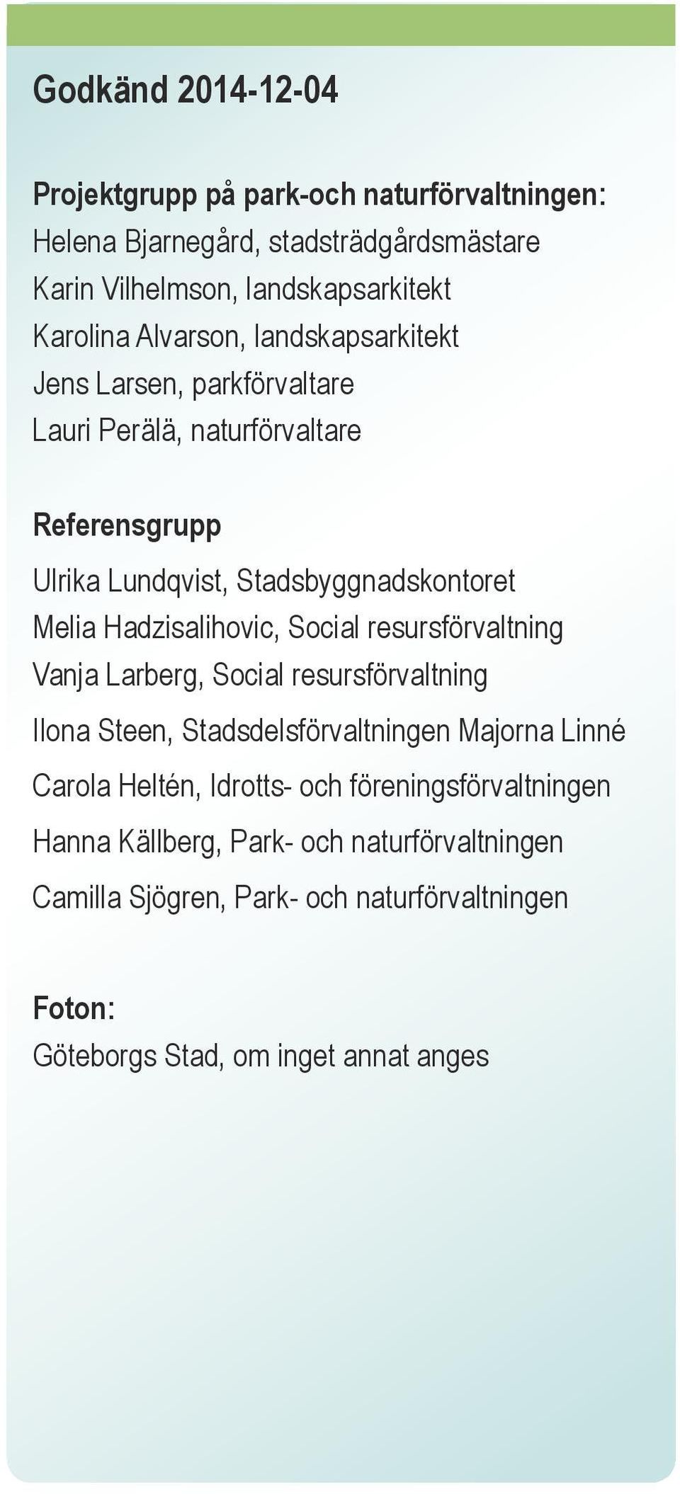 Hadzisalihovic, Social resursförvaltning Vanja Larberg, Social resursförvaltning Ilona Steen, Stadsdelsförvaltningen Majorna Linné Carola Heltén,