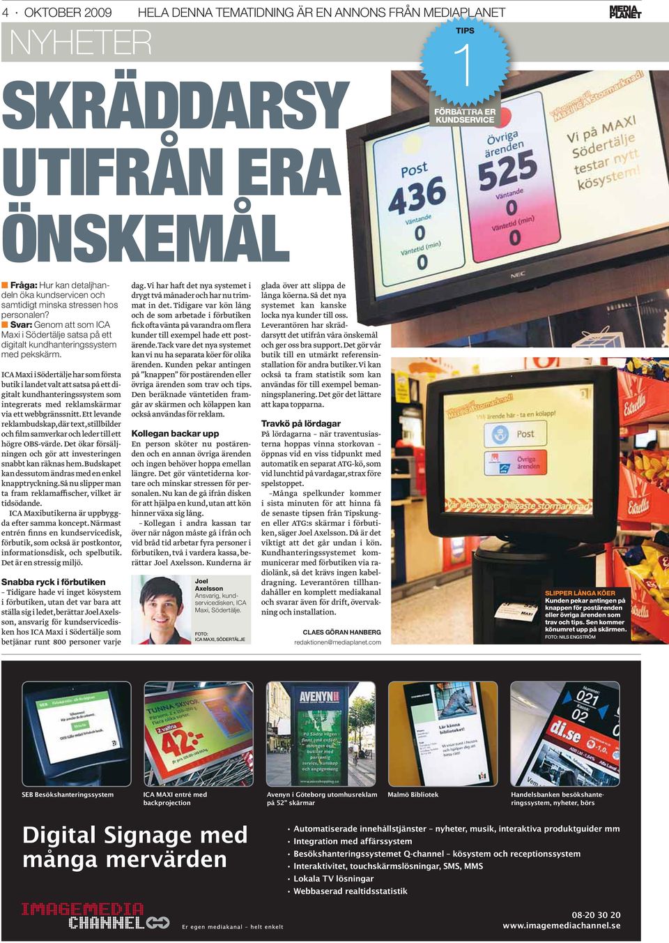 ICA Maxi i Södertälje har som första butik i landet valt att satsa på ett digitalt kundhanteringssystem som integrerats med reklamskärmar via ett webbgränssnitt.