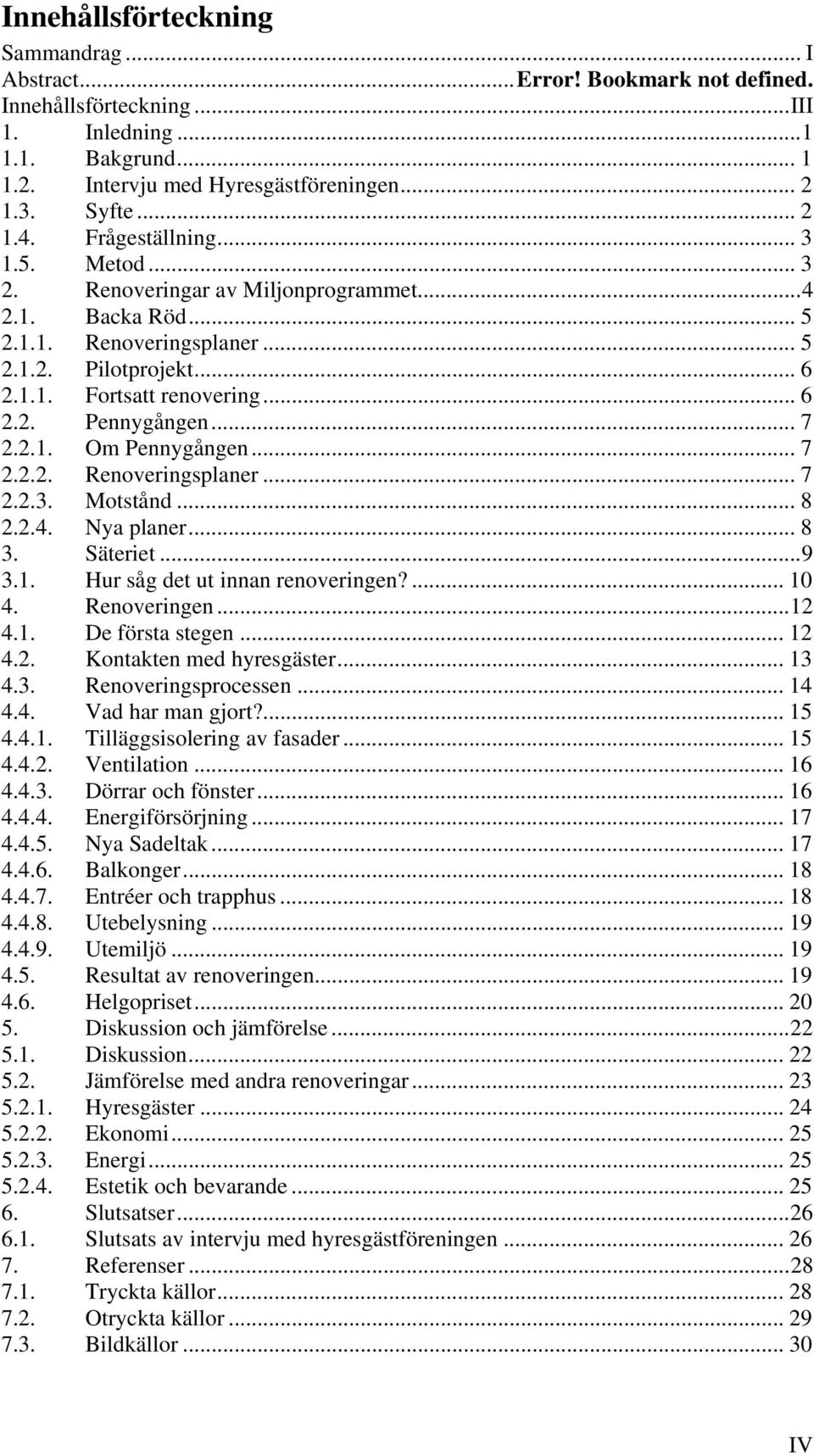 .. 7 2.2.1. Om Pennygången... 7 2.2.2. Renoveringsplaner... 7 2.2.3. Motstånd... 8 2.2.4. Nya planer... 8 3. Säteriet... 9 3.1. Hur såg det ut innan renoveringen?... 10 4. Renoveringen... 12 4.1. De första stegen.