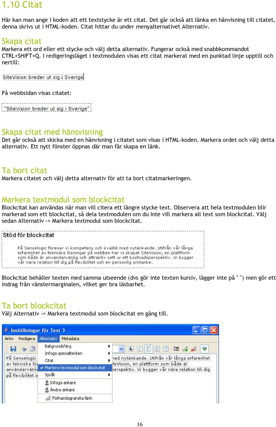 I redigeringsläget i textmodulen visas ett citat markerat med en punktad linje upptill och nertill: På webbsidan visas citatet: Skapa citat med hänsvisning Det går också att skicka med en hänvisning