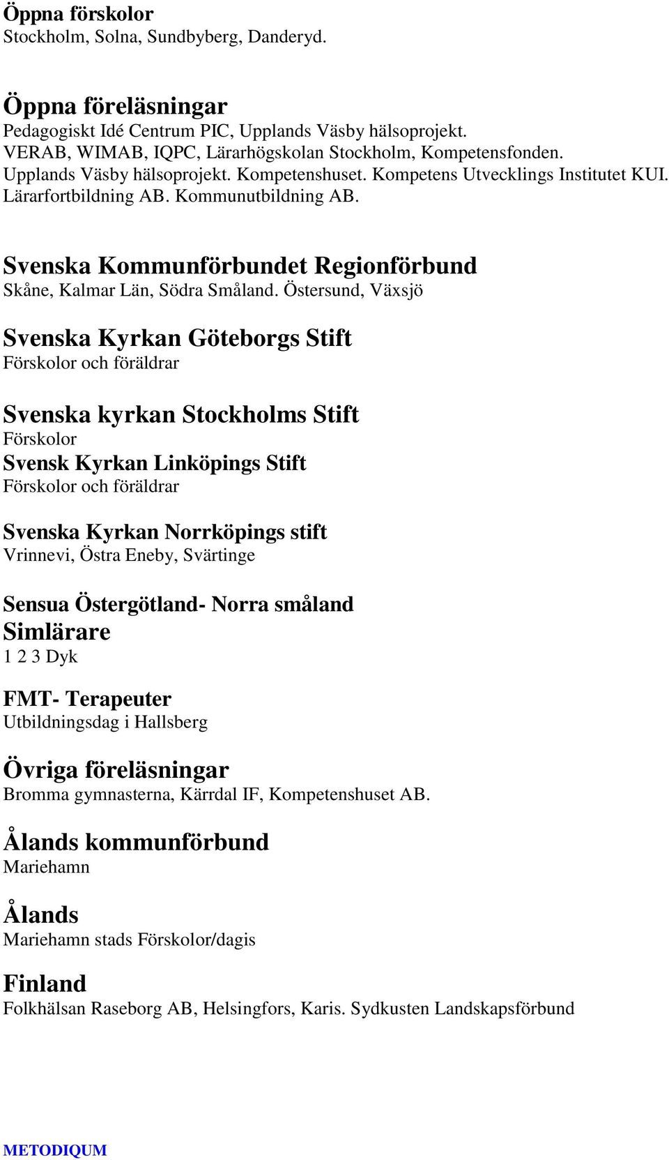 Östersund, Växsjö Svenska Kyrkan Göteborgs Stift Förskolor och föräldrar Svenska kyrkan Stockholms Stift Förskolor Svensk Kyrkan Linköpings Stift Förskolor och föräldrar Svenska Kyrkan Norrköpings