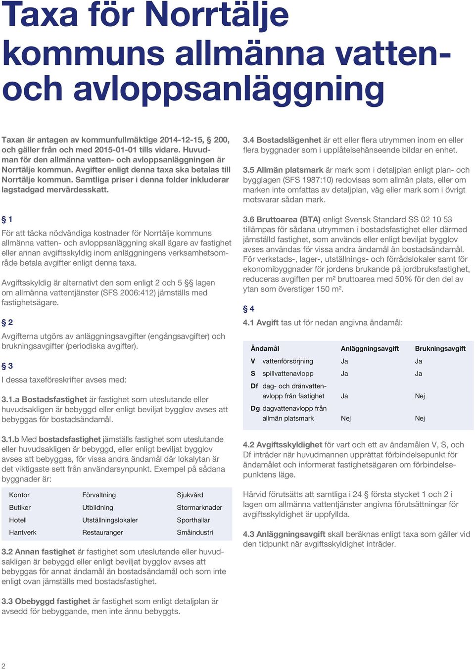 Samtliga priser i denna folder inkluderar lagstadgad mervärdesskatt.