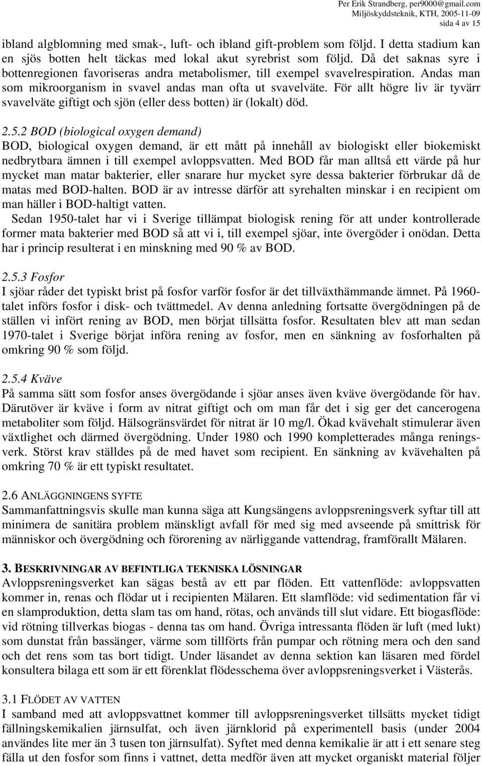 För allt högre liv är tyvärr svavelväte giftigt och sjön (eller dess botten) är (lokalt) död. 2.5.