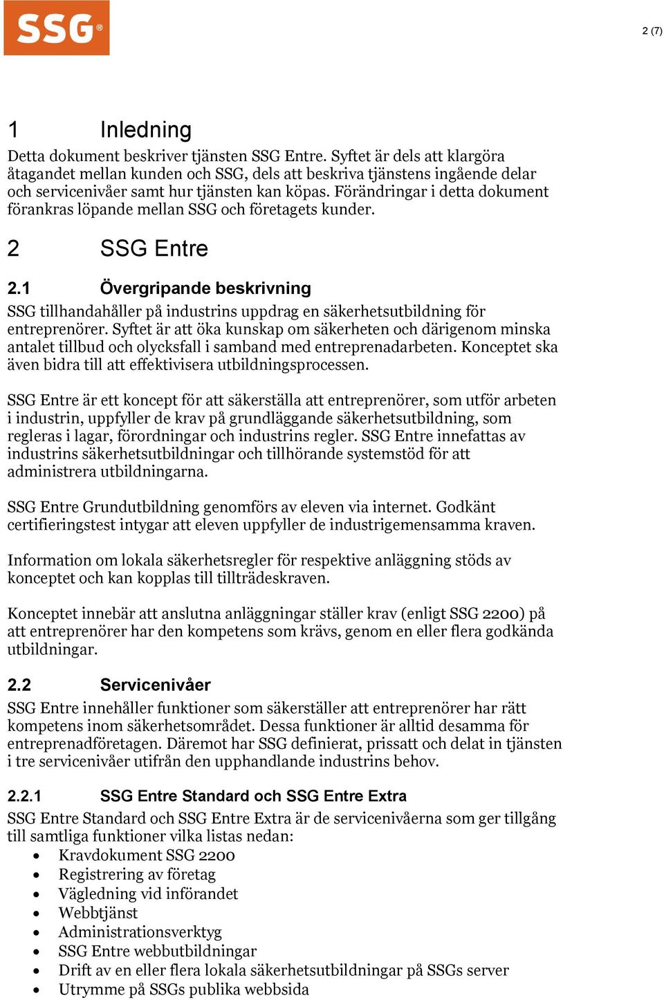 Förändringar i detta dokument förankras löpande mellan SSG och företagets kunder. 2 SSG Entre 2.