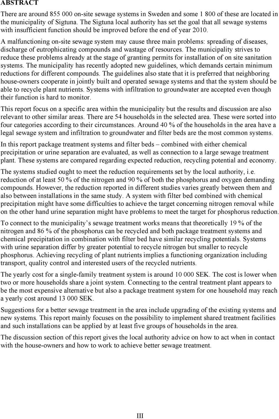 A malfunctioning on-site sewage system may cause three main problems: spreading of diseases, discharge of eutrophicating compounds and wastage of resources.