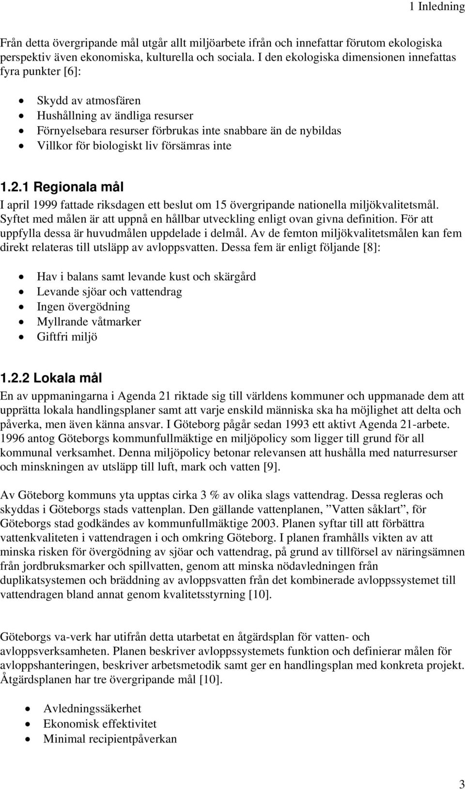 försämras inte 1.2.1 Regionala mål I april 1999 fattade riksdagen ett beslut om 15 övergripande nationella miljökvalitetsmål.