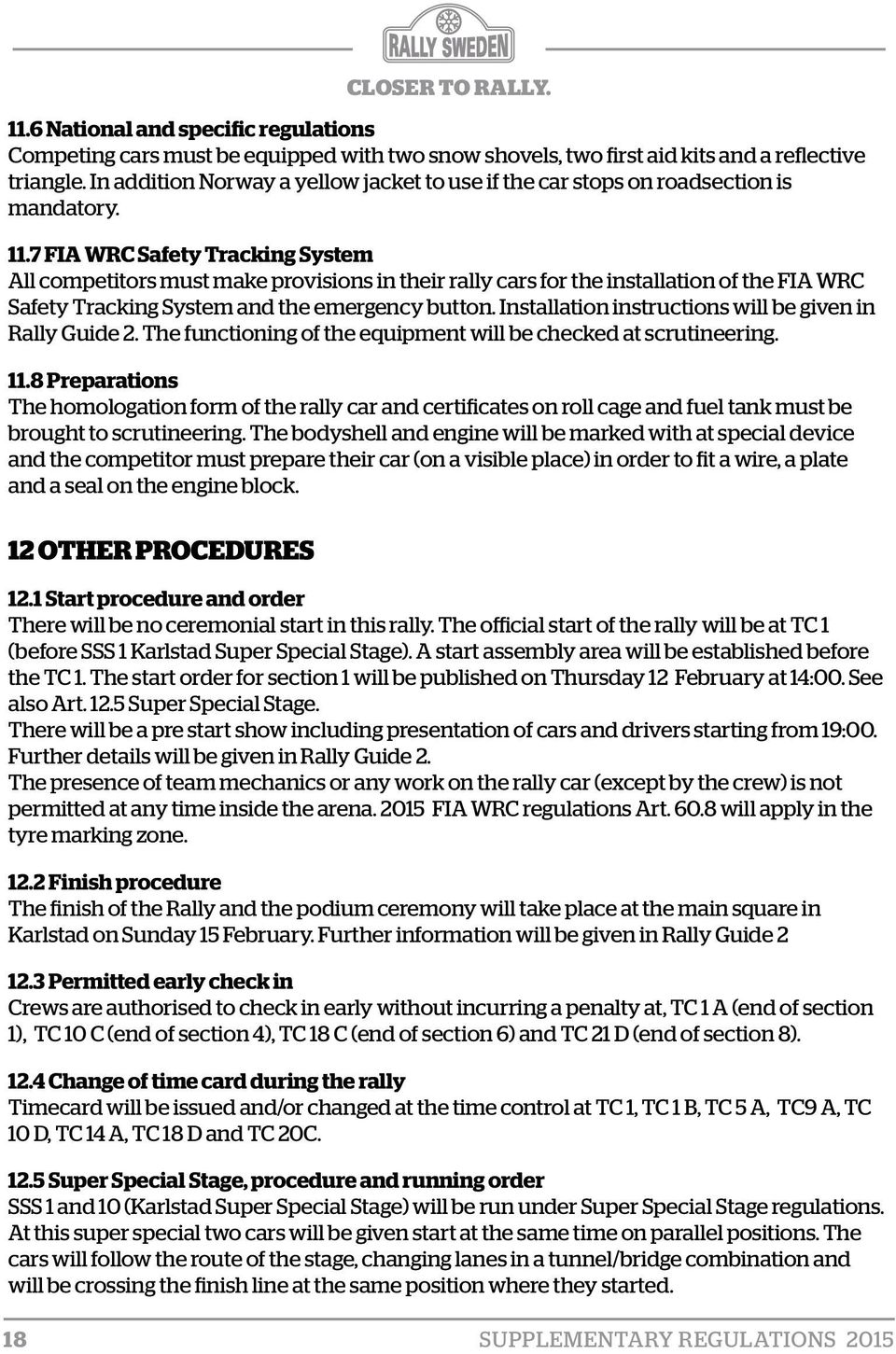 7 FIA WRC Safety Tracking System All competitors must make provisions in their rally cars for the installation of the FIA WRC Safety Tracking System and the emergency button.