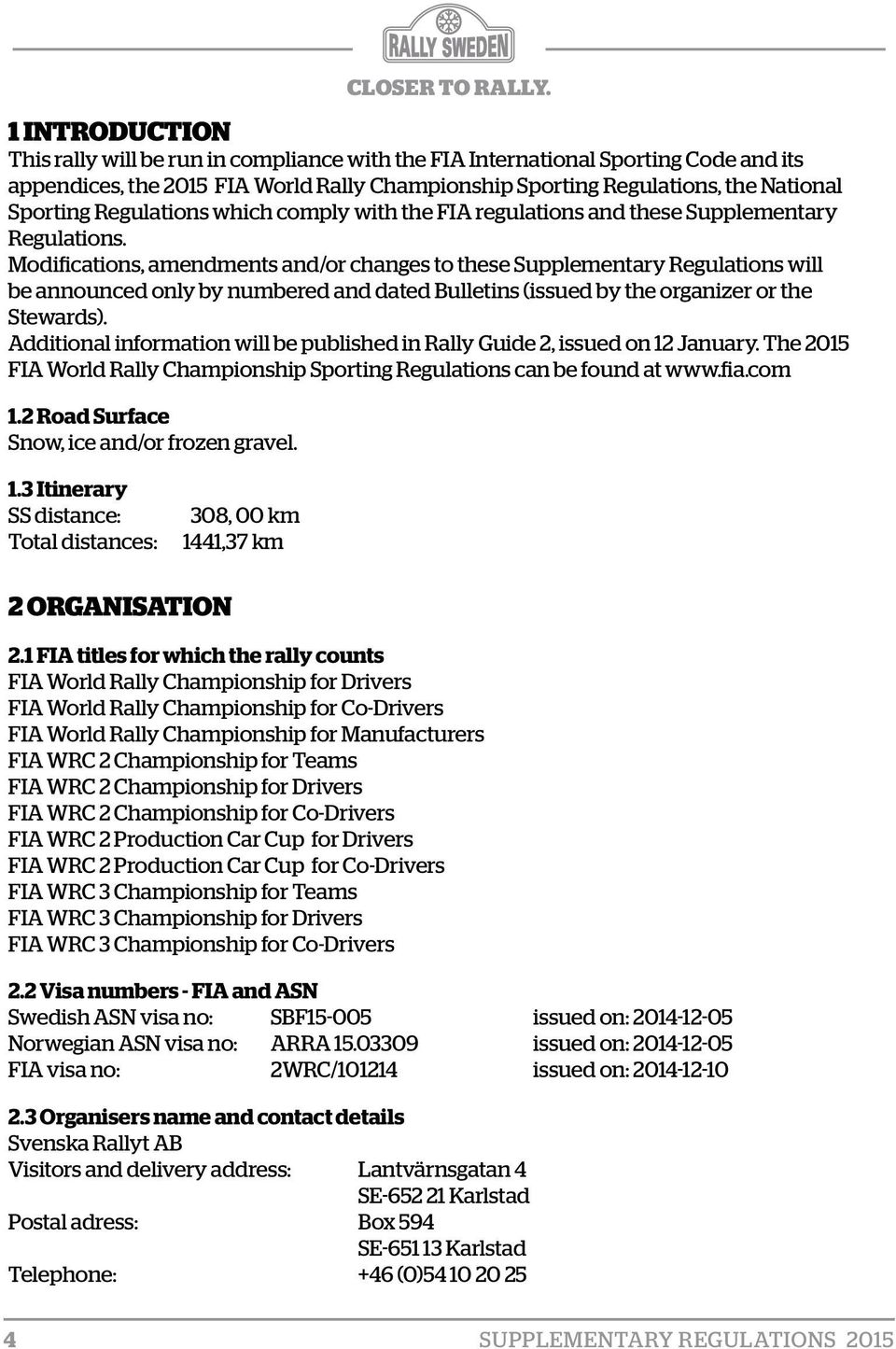Modifications, amendments and/or changes to these Supplementary Regulations will be announced only by numbered and dated Bulletins (issued by the organizer or the Stewards).