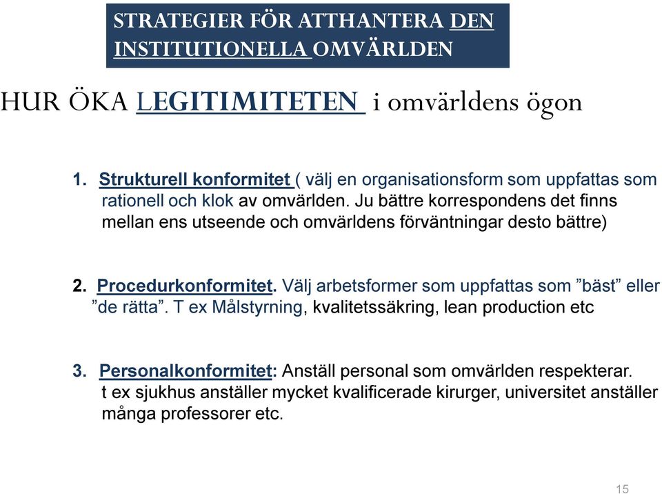 Ju bättre korrespondens det finns mellan ens utseende och omvärldens förväntningar desto bättre) 2. Procedurkonformitet.