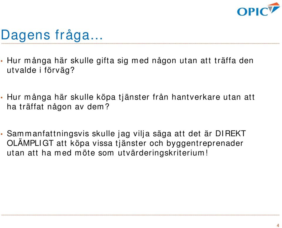 Hur många här skulle köpa tjänster från hantverkare utan att ha träffat någon av dem?