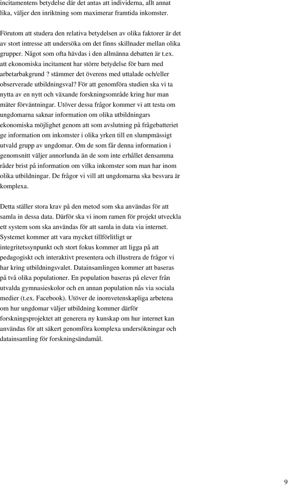 ex. att ekonomiska incitament har större betydelse för barn med arbetarbakgrund? stämmer det överens med uttalade och/eller observerade utbildningsval?