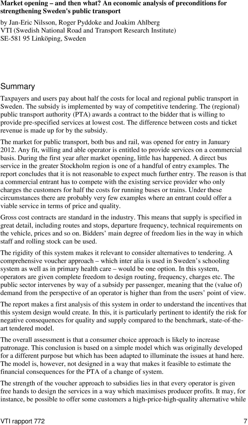 SE-581 95 Linköping, Sweden Summary Taxpayers and users pay about half the costs for local and regional public transport in Sweden. The subsidy is implemented by way of competitive tendering.